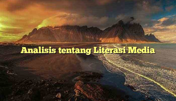 Analisis tentang Literasi Media