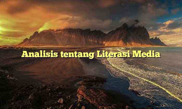 Analisis tentang Literasi Media