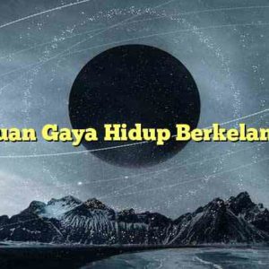 Tinjauan Gaya Hidup Berkelanjutan