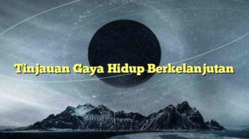 Tinjauan Gaya Hidup Berkelanjutan