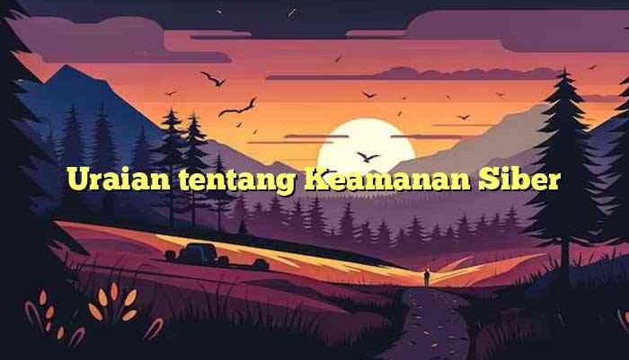 Uraian tentang Keamanan Siber
