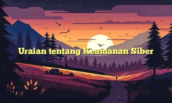 Uraian tentang Keamanan Siber